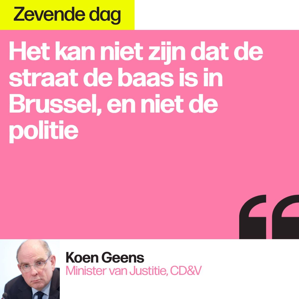 Minister van Justitie Koen Geens reageerde in "De zevende dag" op de rellen en op de aanpak van de Brusselse politie