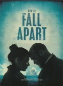 movie cover - How To Fall Apart - a true love story