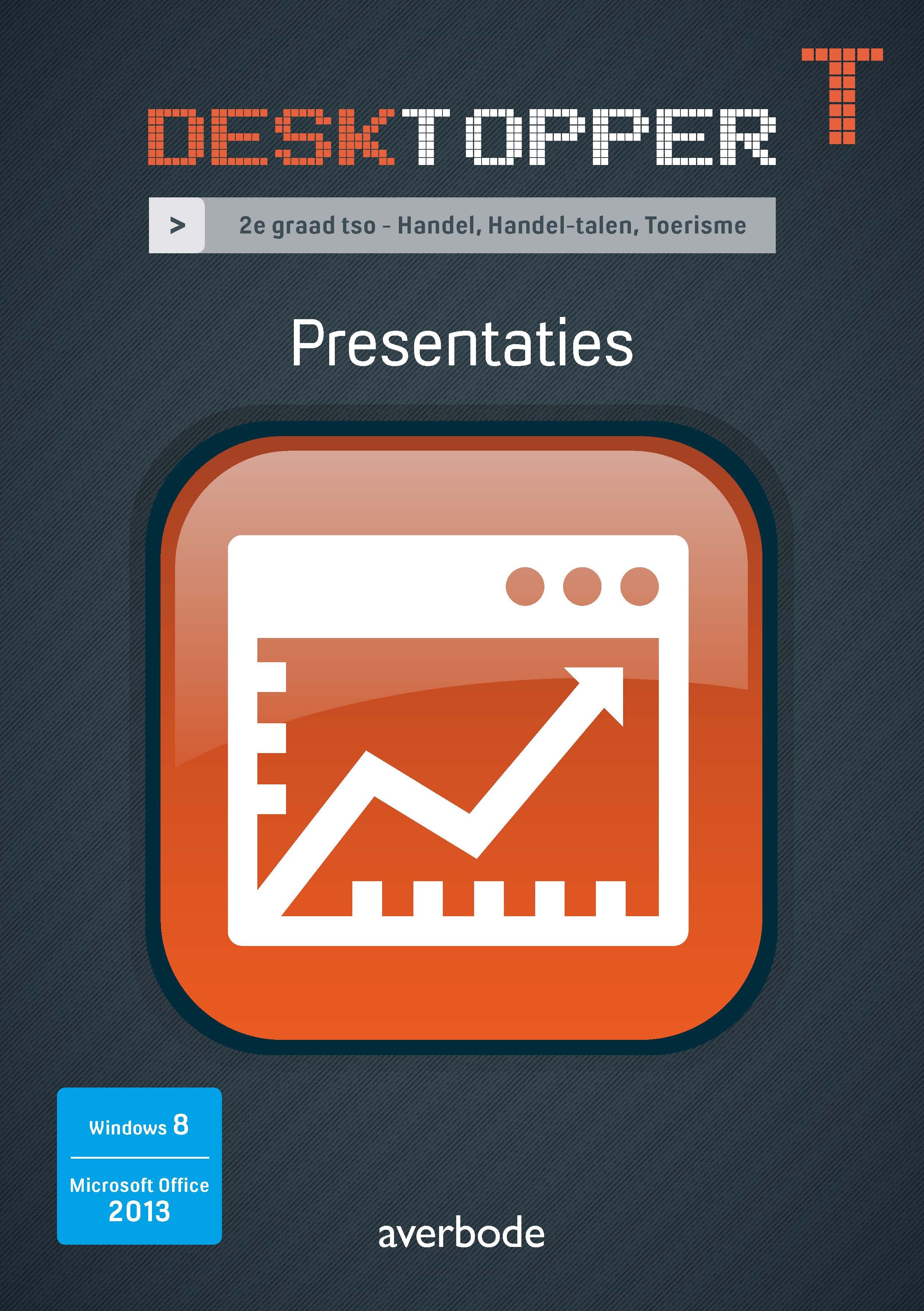 Desktopper T Presentaties Windows 8 Office 2013. 2e graad tso - Handel, Handel-talen, Toerisme