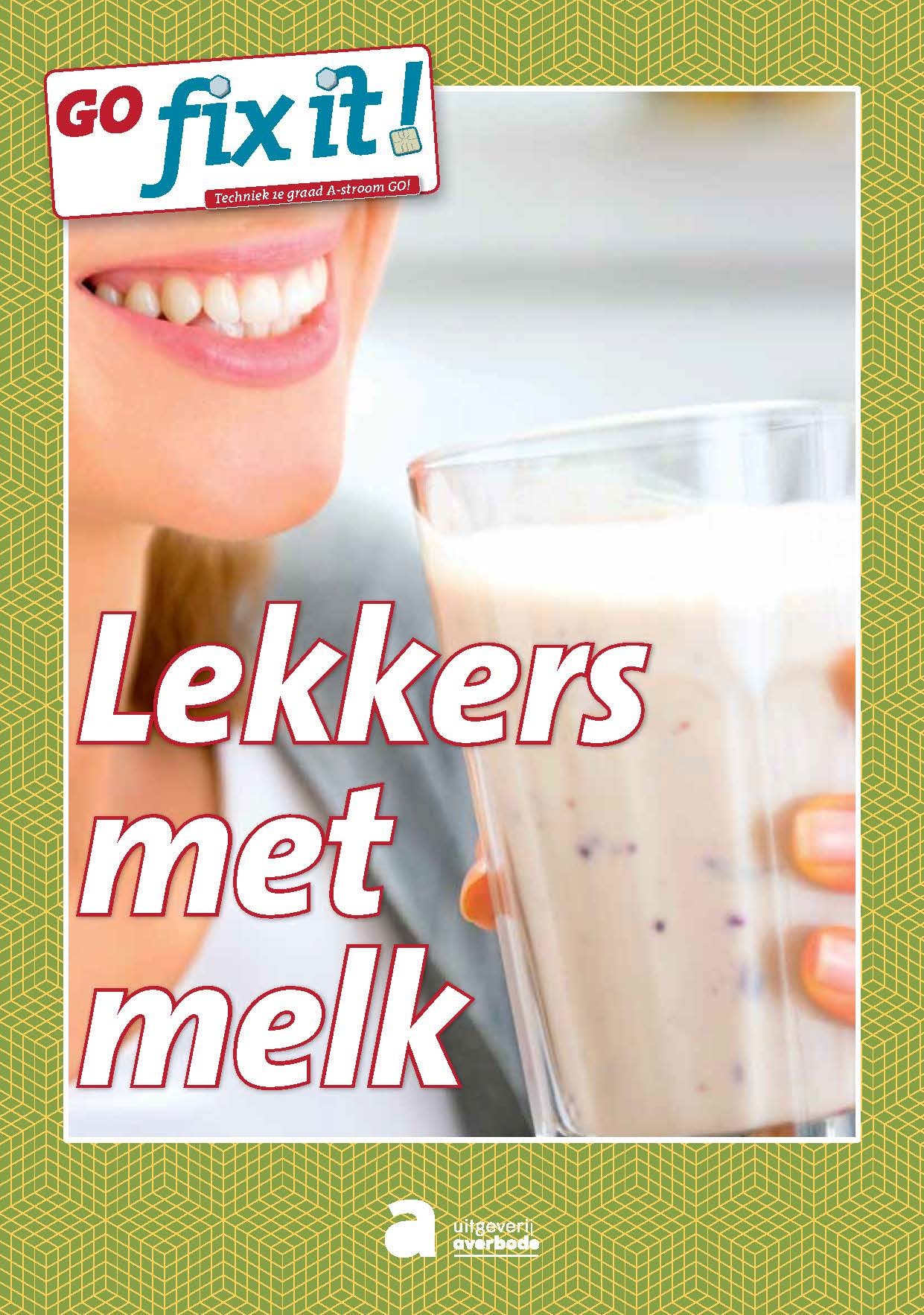 GO fix it! Techniek 1e graad A-stroom GO! Lekkers met melk