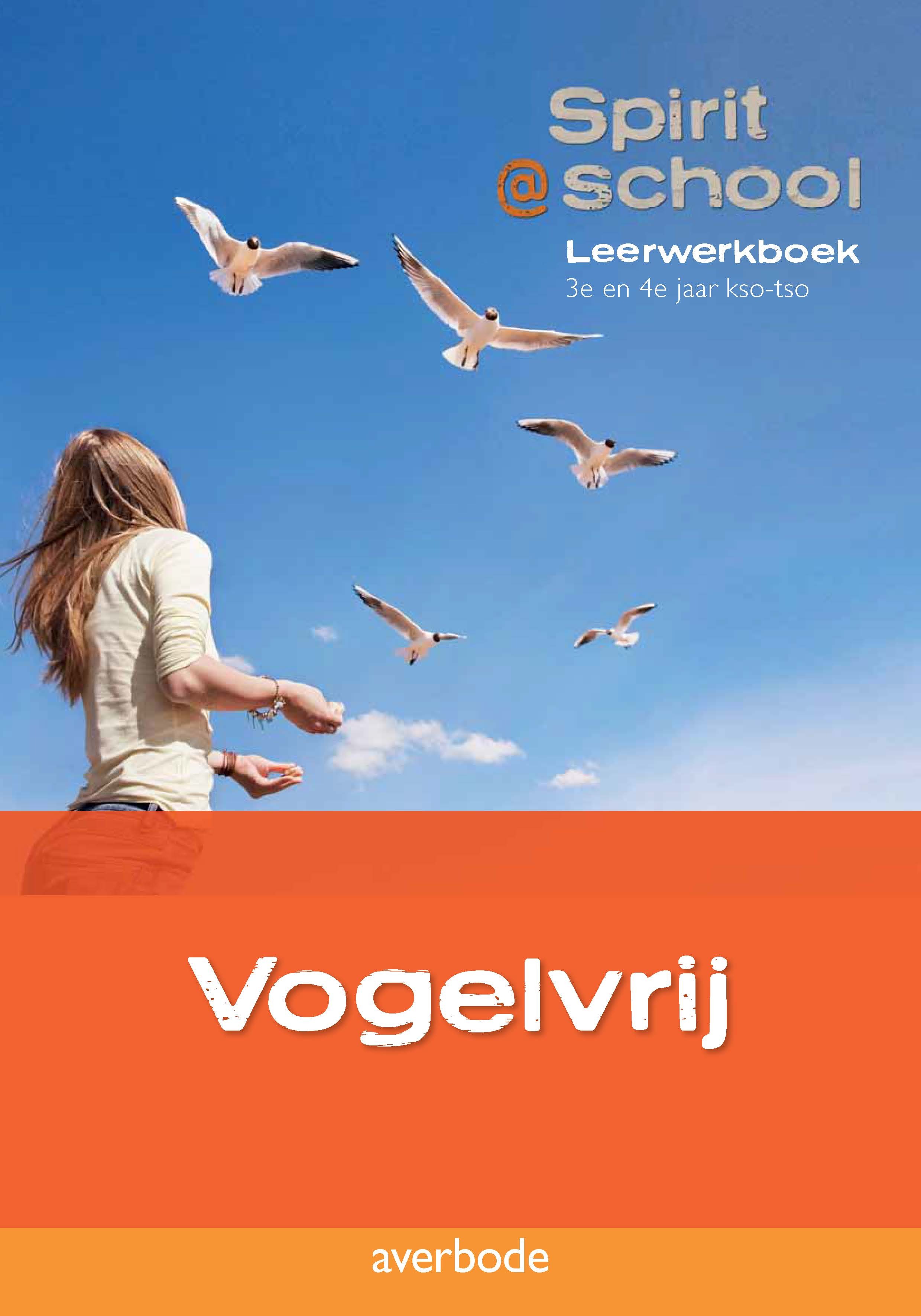 Spirit @ school vogelvrij leerwerkboek 3e en 4e jaar kso-tso