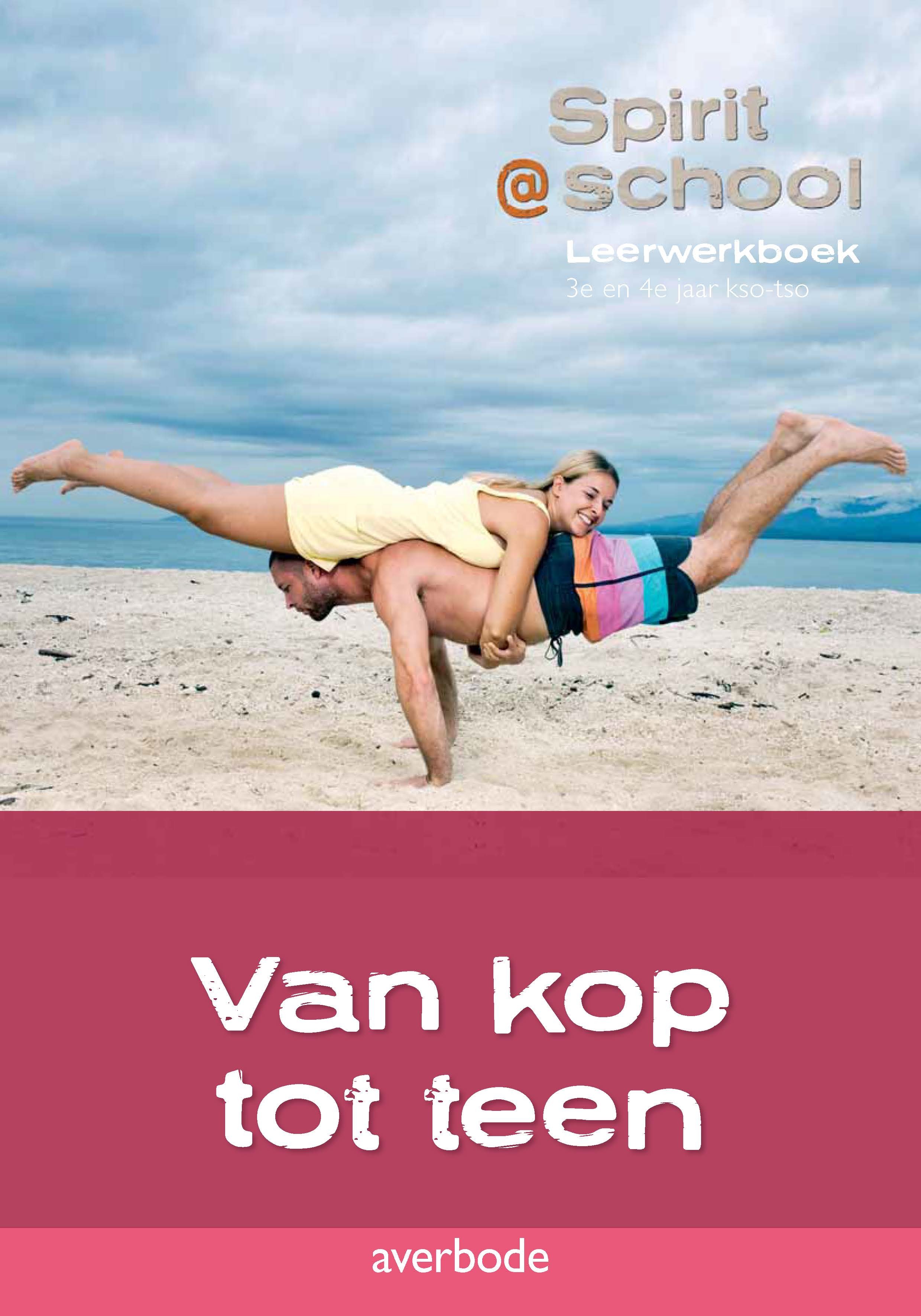 Spirit @ school Van kop tot teen Leerwerkboek 3e en 4e jaar kso-tso