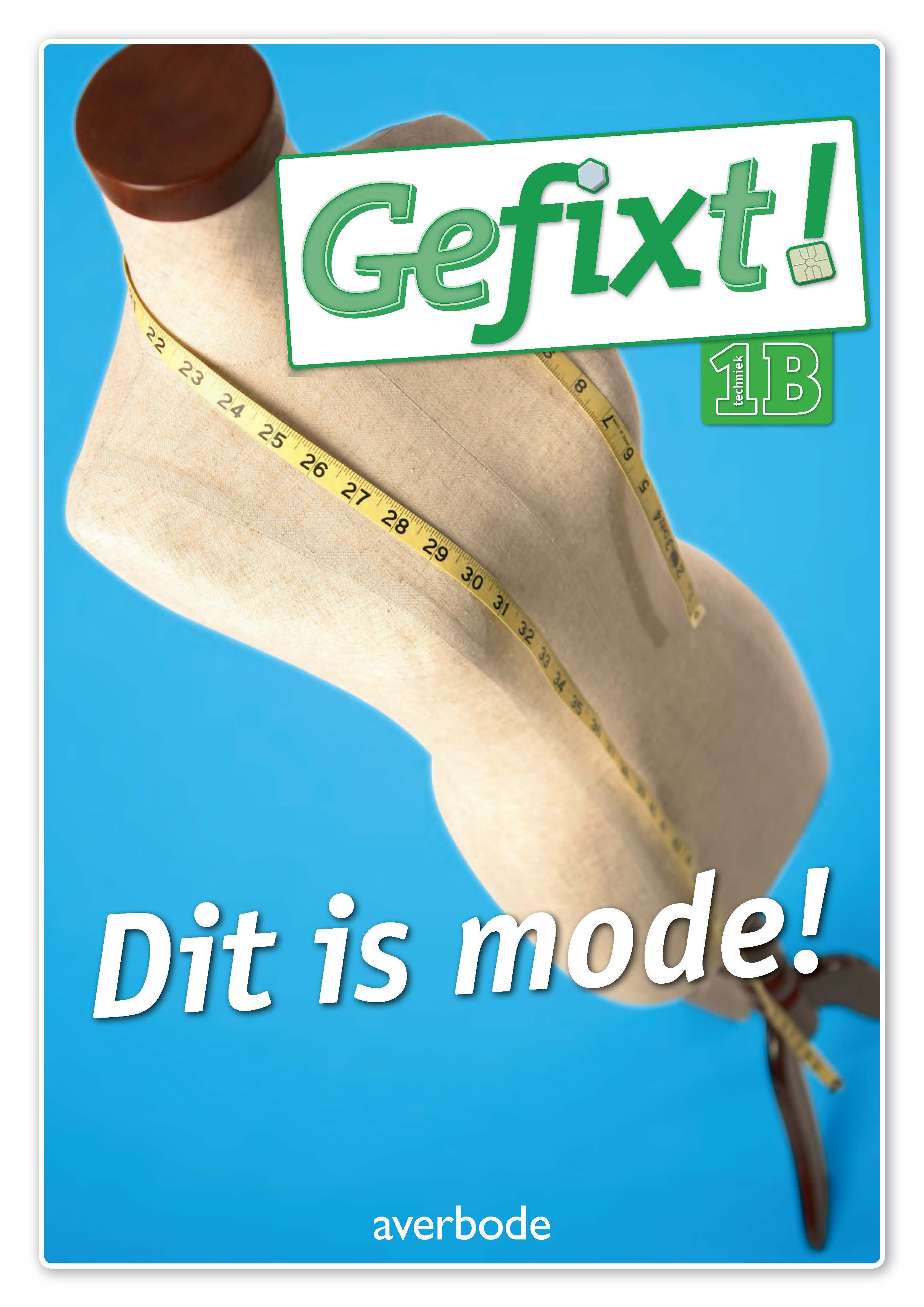 Gefixt! 1B techniek Dit is mode!