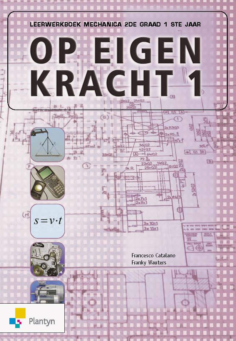 Op eigen kracht 1 Leerwerkboek Mechanica 2de graad 1ste jaar