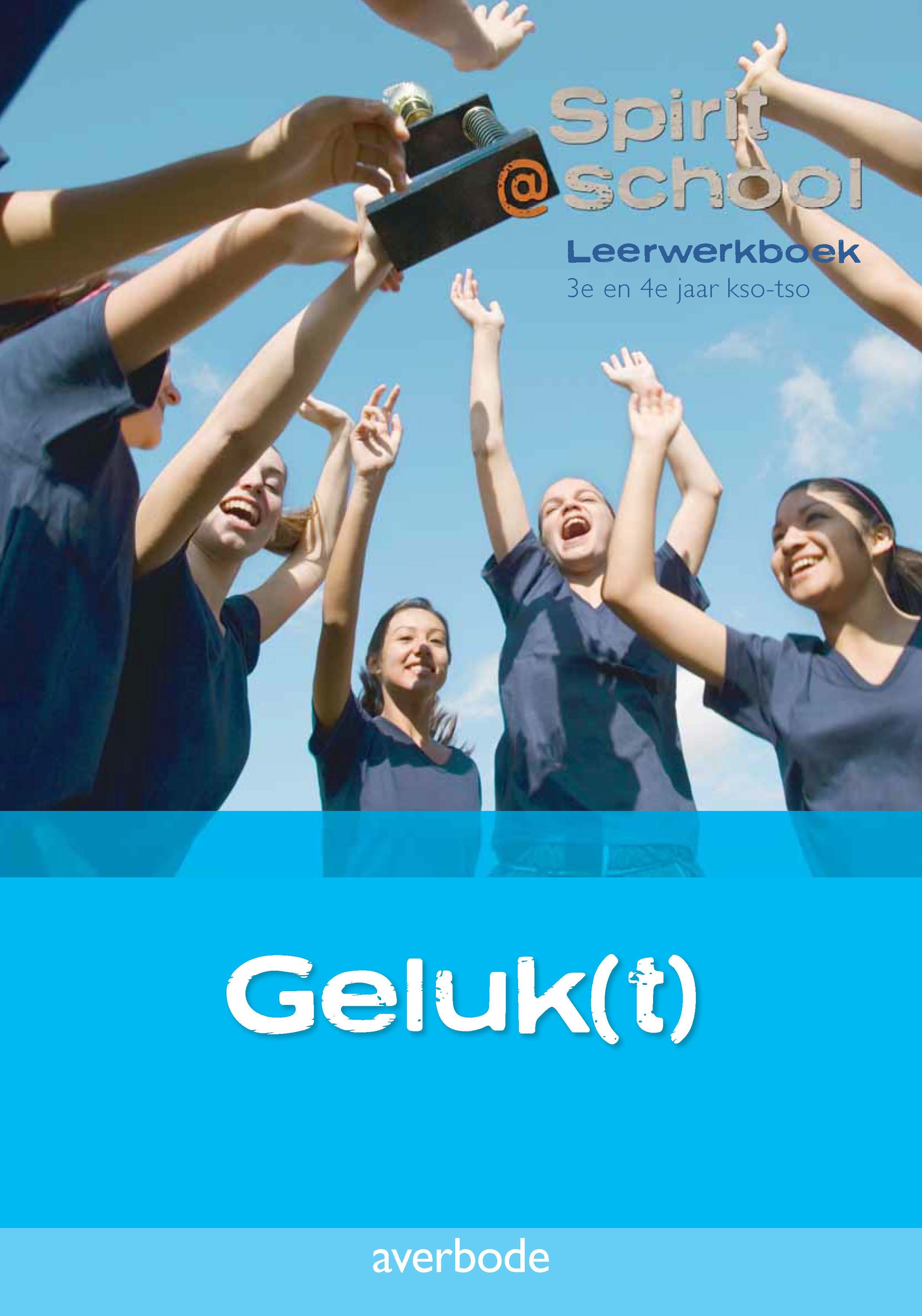 Spirit @ school Geluk(t) Leerwerkboek 3e en 4e jaar kso-tso